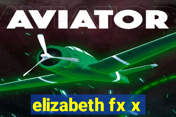 elizabeth fx x